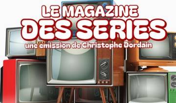 Rediffusion du Magazine des Séries ce 17 octobre